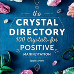 Crystal Directory, 100 Crystals for Positive Manifestation by Sarah Bartlett