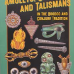 How to Use Amulets, Charms, & Talismans in Hoodoo by Yronwode & White