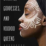 Orishas, Goddess, & Voodoo Queens by Lilith Dorsey