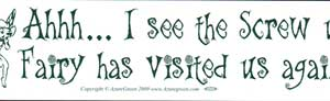 AHH... I See The Screw-up Fairy Has Visited Us Again bumper sticker