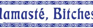 Namaste, Bitches bumper sticker