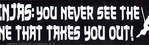 Ninjas: You Never See the One That Takes You Out bumper sticker
