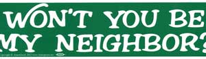 Won't You Be My Neighbor? bumper sticker