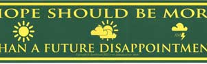 Hope Should Be More Than a Future Disappointment 11 1/2 in. x 3 in.