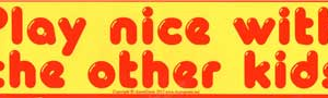 Play Nice with the Other Kids bumper sticker - 11 in. by 3 in.